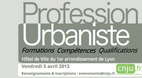 PROFESSION : URBANISTE,  rencontre nationale à Lyon le 05 Avril 2013